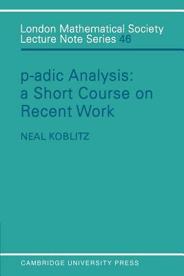 P-Adic Analysis: A Short Course on Recent Work by Neal Koblitz