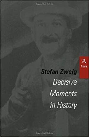Decisive Moments in History by Stefan Zweig