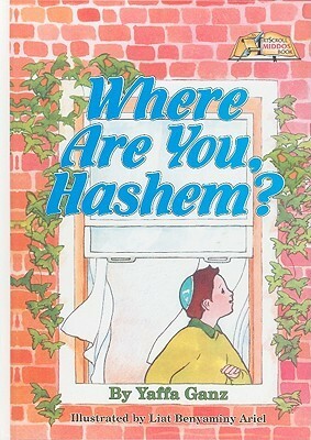 Where Are You, Hashem? by Liat Benyaminy Ariel, Yaffa Ganz