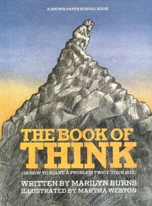 The Book of Think: Or How to Solve a Problem Twice Your Size by Marilyn Burns