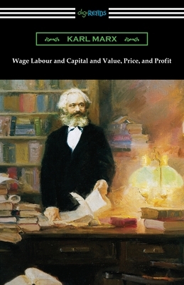 Wage Labour and Capital and Value, Price, and Profit by Karl Marx