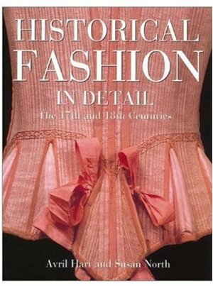 Historical Fashion in Detail: The 17th and 18th Centuries by Avril Hart