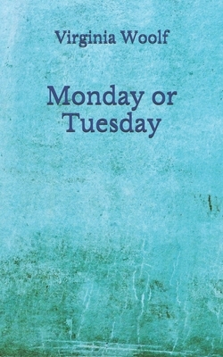 Monday or Tuesday: (Aberdeen Classics Collection) by Virginia Woolf