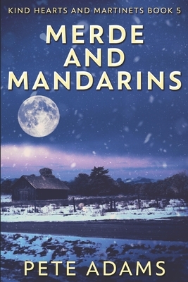 Merde And Mandarins: Large Print Edition by Pete Adams