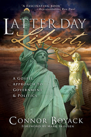 Latter-day Liberty: A Gospel Approach to Government and Politics by Connor Boyack