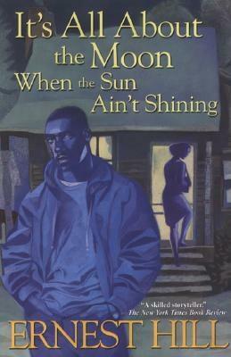 It's All About The Moon When The Sun Ain't Shining by Ernest Hill