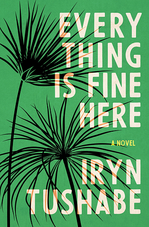 Everything Is Fine Here by Iryn Tushabe