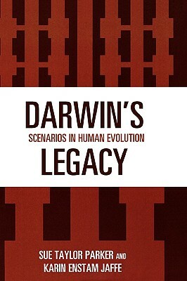 Darwin's Legacy: Scenarios in Human Evolution by Karin Enstam Jaffe, Sue Taylor Parker