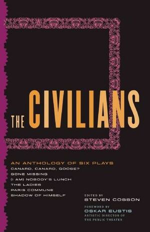 The Civilians: An Anthology of Six Plays by Steven Cosson