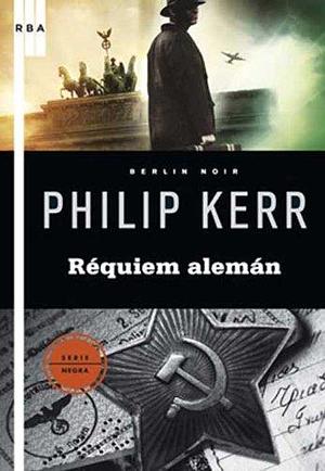 Berlin Noir - Réquiem Alemán by Philip Kerr, Philip Kerr