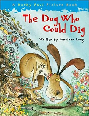 The Dog Who Could Dig. Written by Jonathan Long by Jonathan Long