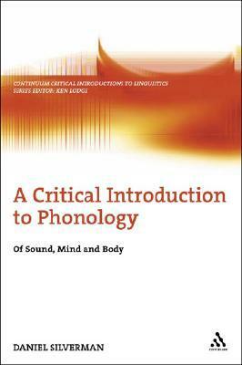 A Critical Introduction to Phonology: Of Sound, Mind, and Body by Daniel Silverman