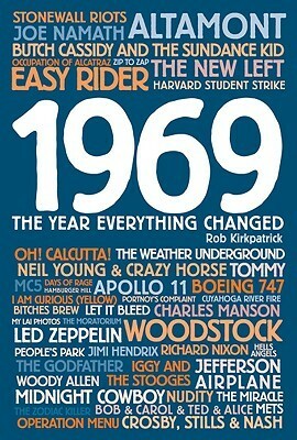 1969: The Year Everything Changed by Rob Kirkpatrick