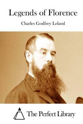 Legends of Florence by Charles Godfrey Leland
