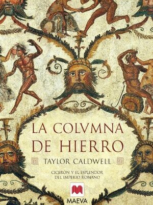 La columna de hierro : Cicerón y el esplendor del Imperio Romano by Taylor Caldwell, Enrique de Obregón