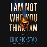 I Am Not Who You Think I Am by Eric Rickstad