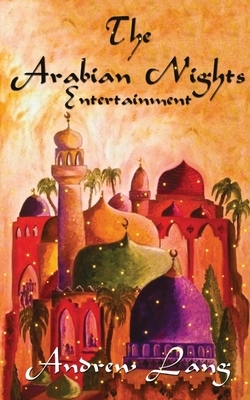 The Arabian Nights Entertainments by Andrew Lang