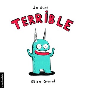 Je suis terrible by Elise Gravel