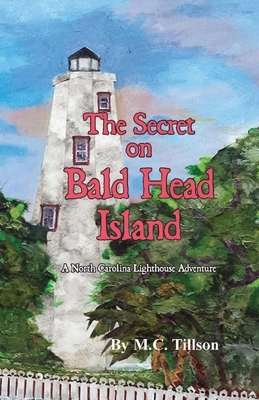 The Secret on Bald Head Island: A North Carolina Lighthouse Adventure by M. C. Tillson