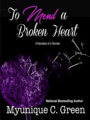 To Mend a Broken Heart by Myunique C. Green