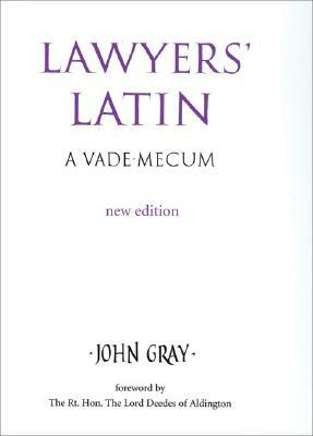 Lawyers' Latin: A Vade-Mecum by John Gray