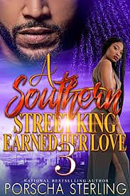 A Southern Street King Earned Her Love 3 by Porscha Sterling