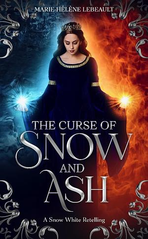 A Curse of Snow and Ash: A Snow White Retelling by Marie-Hélène Lebeault