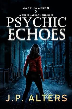 Psychic Echoes by J.P. Alters, J.P. Alters