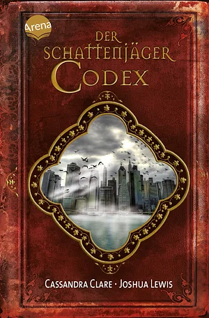 Der Schattenjäger-Codex by Cassandra Clare, Joshua Lewis