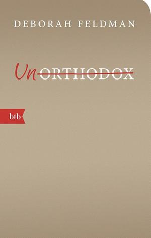 Unorthodox: eine autobiographische Erzählung by Deborah Feldman