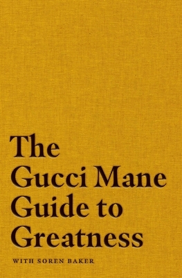 The Gucci Mane Guide to Greatness by Gucci Mane