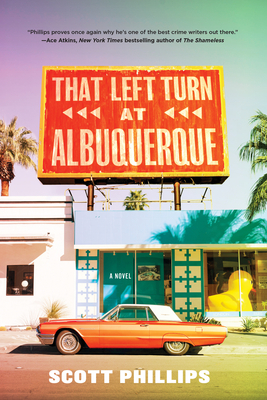 That Left Turn at Albuquerque by Scott Phillips