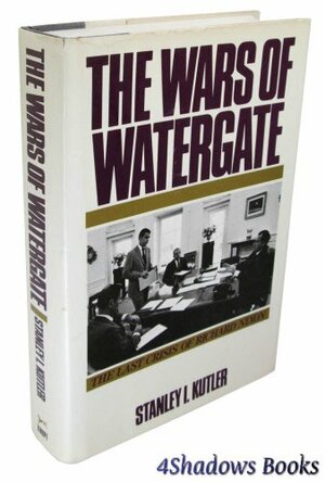 The Wars Of Watergate: The Last Crisis of Richard Nixon by Stanley I. Kutler