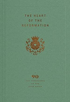 The Heart of the Reformation: A 90-day Devotional on the Five Solas by Ligonier Ministries