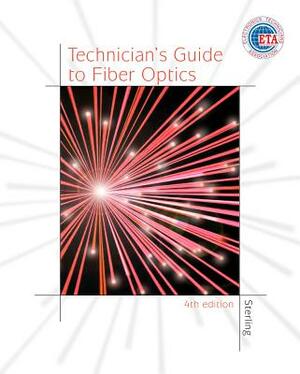 Technician's Guide to Fiber Optics, 4e by Donald J. Sterling, Leo Chartrand