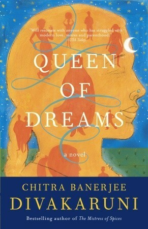 Queen of Dreams. Chitra Banerjee Divakaruni by Chitra Banerjee Divakaruni