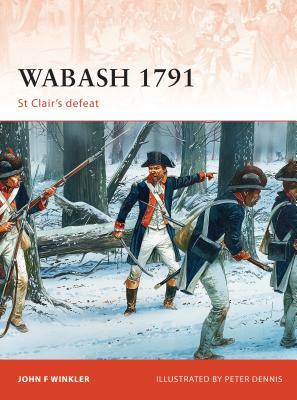 Wabash 1791: St Clair's Defeat by John F. Winkler