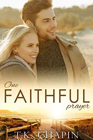 One Faithful Prayer: A Going Back Home Romance (Faithful Love Book 1) by T.K. Chapin