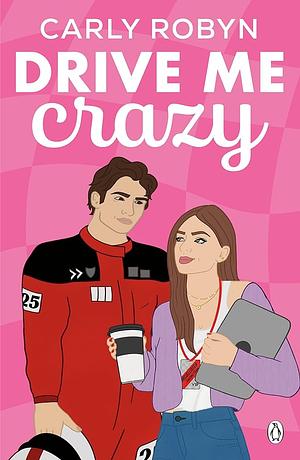 DRIVE ME CRAZY. by Carly Robyn
