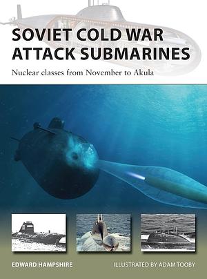 Soviet Cold War Attack Submarines: Nuclear classes from November to Akula by Edward Hampshire