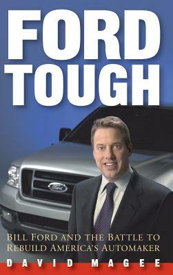 Ford Tough: Bill Ford and the Battle to Rebuild America's Automaker by David Magee