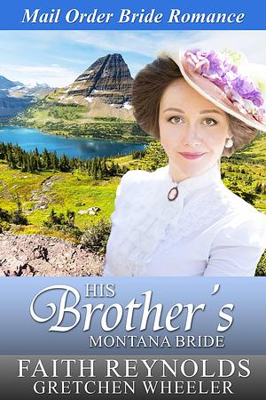 His Brother's Montana Bride by Faith Reynolds, Faith Reynolds, Gretchen Wheeler