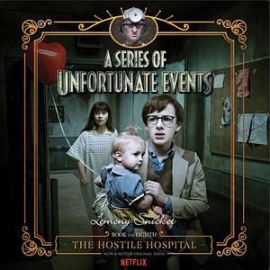The Hostile Hospital by Lemony Snicket