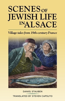 Scenes of Jewish Life in Alsace: Village Tales from 19th-Century France by Daniel Stauben