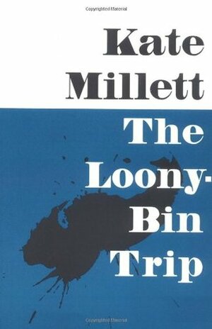 The Loony-Bin Trip by Kate Millett