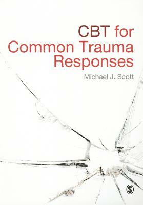 CBT for Common Trauma Responses by Michael J. Scott