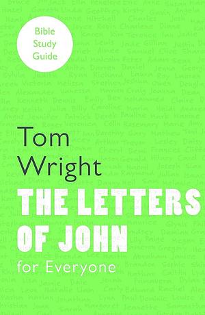 For Everyone Bible Study Guides: the Letters of John by Tom Wright, Tom Wright