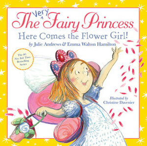 Here Comes the Flower Girl! by Julie Andrews Edwards, Emma Walton Hamilton, Christine Davenier