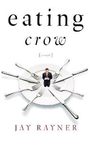 Eating Crow : A Novel by Jay Rayner, Jay Rayner