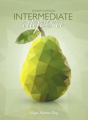 Intermediate Algebra by Elayn Martin-Gay